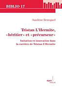 Couverture cartonnée Tristan L'Hermite, «héritier» et «précurseur» de Sandrine Berregard