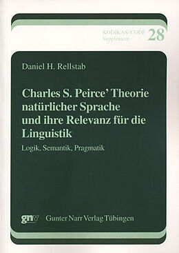 Kartonierter Einband Charles S. Peirce Theorie natürlicher Sprache und ihre Relevanz für die Linguistik von Daniel H. Rellstab