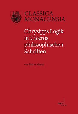Kartonierter Einband Chrysipps Logik in Ciceros philosophischen Schriften von Karin Mayet
