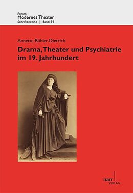 Kartonierter Einband Drama, Theater und Psychiatrie im 19. Jahrhundert von Annette Bühler-Dietrich