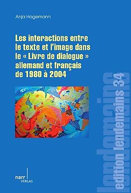 Paperback Les Interactions entre le texte et l'image dans le &quot;Livre de dialogue&quot; allemand et français de 1980 à 2004 von Anja Hagemann