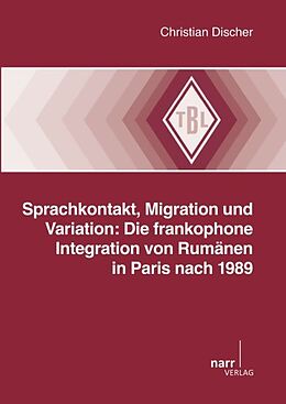 Kartonierter Einband Sprachkontakt, Migration und Variation: Die frankophone Integration von Rumänen in Paris nach 1989 von Christian Discher