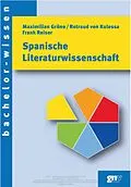 E-Book (pdf) Spanische Literaturwissenschaft von Maximilian Gröne, Rotraud von Kulessa, Frank Reiser