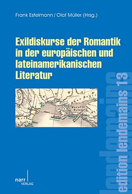 E-Book (pdf) Exildiskurse der Romantik in der europäischen und lateiNamerikanischen Literatur von Frank Estelmann