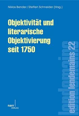 E-Book (pdf) Objektivität und literarische Objektivierung seit 1750 von Niklas Bender, Steffen Schneider