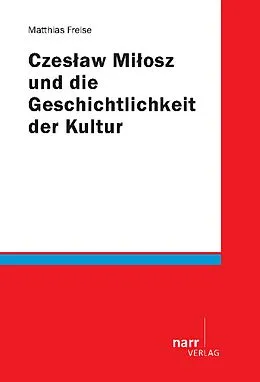 E-Book (pdf) Czeslaw Milosz und die Geschichtlichkeit der Kultur von Matthias Freise