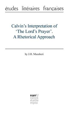 Kartonierter Einband Calvin's Interpretation of 'The Lord's Prayer'. A Rhetorical Approach von J.H. Mazaheri