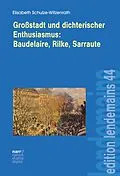 E-Book (pdf) Großstadt und dichterischer Enthusiasmus Baudelaire, Rilke, Sarraute von Elisabeth Schulze-Witzenrath