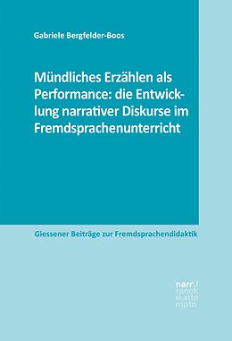 E-Book (pdf) Mündliches Erzählen als Performance: die Entwicklung narrativer Diskurse im Fremdsprachenunterricht von Gabriele Bergfelder-Boos