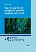 E-Book (pdf) Wege, Lichtung, Horizont: Konstellationen des 'Essayistischen' in María Zambranos Claros del bosque und Octavio Paz' El mono gramático von Veit Lindner