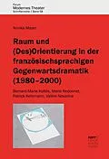 E-Book (pdf) Raum und (Des)Orientierung in der französischsprachigen Gegenwartsdramatik (1980-2000) von Annika Mayer