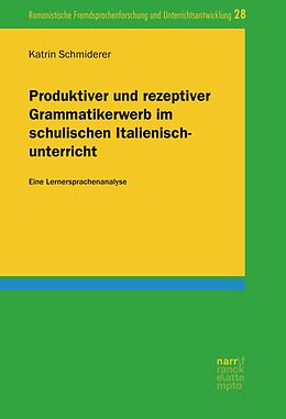 E-Book (pdf) Produktiver und rezeptiver Grammatikerwerb im schulischen Italienischunterricht von Katrin Schmiderer
