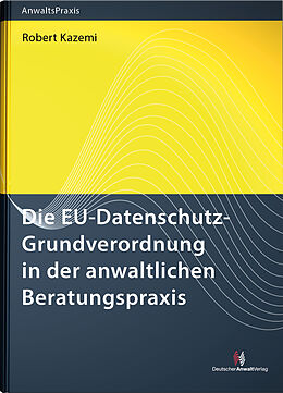 Fester Einband Die EU-Datenschutz-Grundverordnung in der anwaltlichen Beratungspraxis von Robert Kazemi