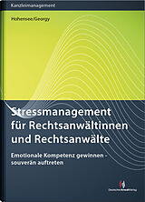 Fester Einband Stressmanagement für Rechtsanwältinnen und Rechtsanwälte von Thomas Hohensee, Renate Georgy