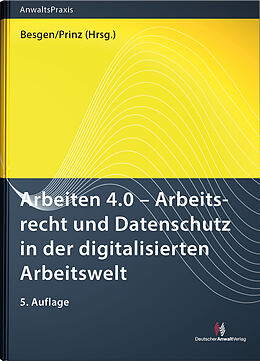 Fester Einband Arbeiten 4.0 - Arbeitsrecht und Datenschutz in der digitalisierten Arbeitswelt von Nicolai Besgen, David Bomhard, Martin Geraats