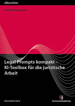 E-Book (pdf) Legal Prompts kompakt - KI-Toolbox für die juristische Arbeit - eBroschüre (PDF) von Tom Brägelmann