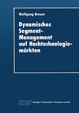Kartonierter Einband Dynamisches Segment-Management auf Hochtechnologiemärkten von Wolfgang Breuer