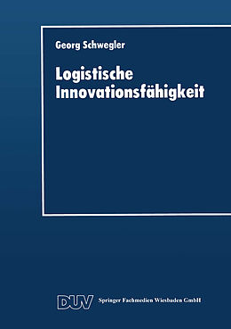 Kartonierter Einband Logistische Innovationsfähigkeit von Georg Schwegler