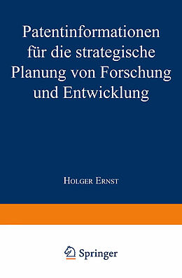 Kartonierter Einband Patentinformationen für die strategische Planung von Forschung und Entwicklung von Holger Ernst