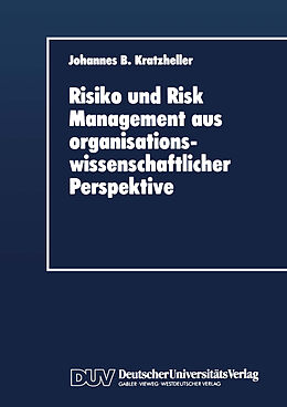 Kartonierter Einband Risiko und Risk Management aus organisationswissenschaftlicher Perspektive von Johannes B Kratzheller