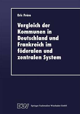 Kartonierter Einband Vergleich der Kommunen in Deutschland und Frankreich im föderalen und zentralen System von Eric Frère