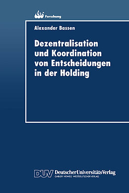 Kartonierter Einband Dezentralisation und Koordination von Entscheidungen in der Holding von Alexander Bassen