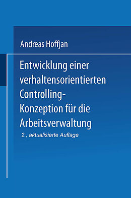 Kartonierter Einband Entwicklung einer verhaltensorientierten Controlling-Konzeption für die Arbeitsverwaltung von Andreas Hoffjan