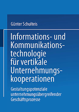 Kartonierter Einband Informations- und Kommunikationstechnologie für vertikale Unternehmungskooperationen von Günter Schulteis