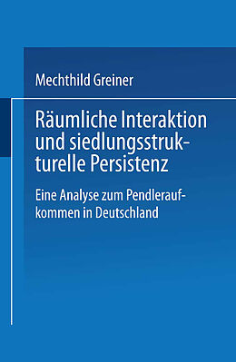 Kartonierter Einband Räumliche Interaktion und siedlungsstrukturelle Persistenz von Mechthild Greiner