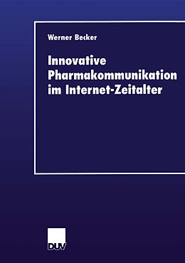 Kartonierter Einband Innovative Pharmakommunikation im Internet-Zeitalter von Werner Becker