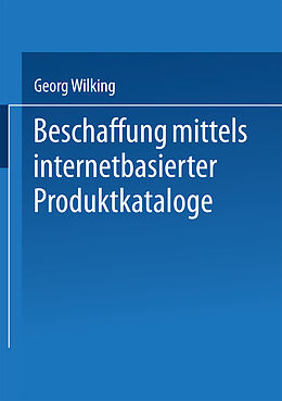 Kartonierter Einband Beschaffung mittels internetbasierter Produktkataloge von Georg Wilking