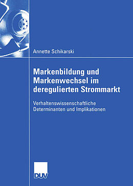 Kartonierter Einband Markenbildung und Markenwechsel im deregulierten Strommarkt von Annette Schikarski