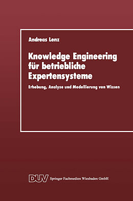 Kartonierter Einband Knowledge Engineering für betriebliche Expertensysteme von Andreas Lenz