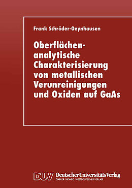 Kartonierter Einband Oberflächenanalytische Charakterisierung von metallischen Verunreinigungen und Oxiden auf GaAs von Frank Schröder-Oeynhausen