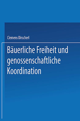 Kartonierter Einband Bäuerliche Freiheit und genossenschaftliche Koordination von Clemens Dirscherl