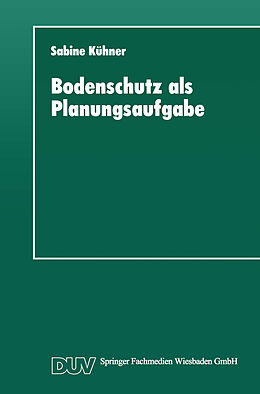 Kartonierter Einband Bodenschutz als Planungsaufgabe von Sabine Kühner