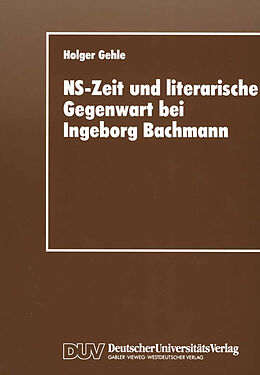 Kartonierter Einband NS-Zeit und literarische Gegenwart bei Ingeborg Bachmann von Holger Gehle