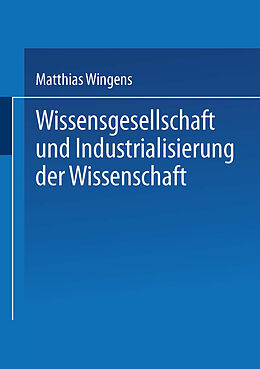 Kartonierter Einband Wissensgesellschaft und Industrialisierung der Wissenschaft von Matthias Wingens