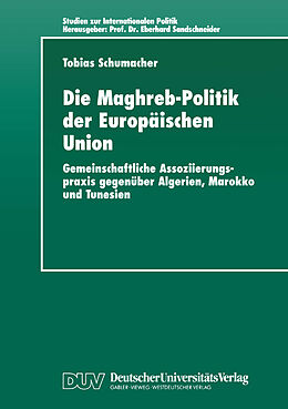 Kartonierter Einband Die Maghreb-Politik der Europäischen Union von Tobias Schumacher