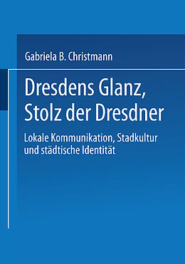 Kartonierter Einband Dresdens Glanz, Stolz der Dresdner von Gabriela B. Christmann