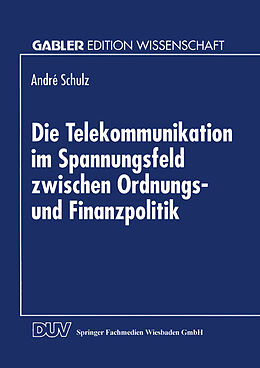 Kartonierter Einband Die Telekommunikation im Spannungsfeld zwischen Ordnungs- und Finanzpolitik von André Schulz