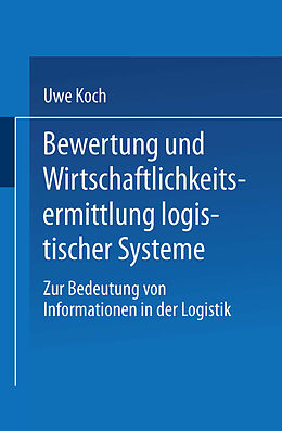 Kartonierter Einband Bewertung und Wirtschaftlichkeitsermittlung logistischer Systeme von Uwe Koch