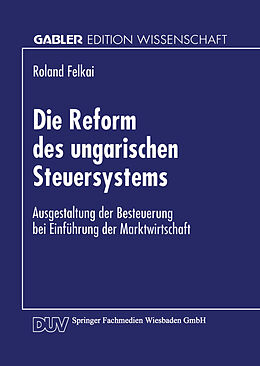 Kartonierter Einband Die Reform des ungarischen Steuersystems von Roland Felkai