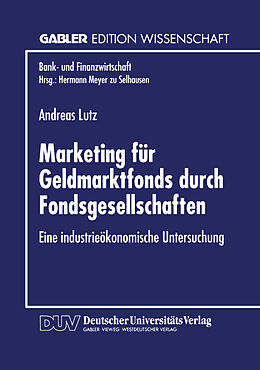 Kartonierter Einband Marketing für Geldmarktfonds durch Fondsgesellschaften von Andreas Lutz