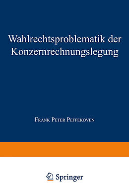Kartonierter Einband Wahlrechtsproblematik der Konzernrechnungslegung von Frank P. Peffekoven