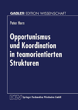 Kartonierter Einband Opportunismus und Koordination in teamorientierten Strukturen von Peter Horn