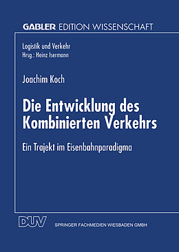 Kartonierter Einband Die Entwicklung des Kombinierten Verkehrs von Joachim Koch