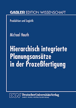 Kartonierter Einband Hierarchisch integrierte Planungsansätze in der Prozeßfertigung von Michael Hauth