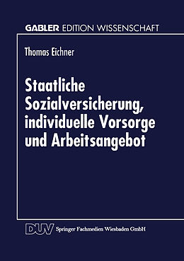 Kartonierter Einband Staatliche Sozialversicherung, individuelle Vorsorge und Arbeitsangebot von Thomas Eichner