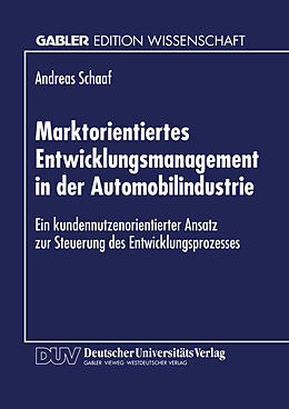 Kartonierter Einband Marktorientiertes Entwicklungsmanagement in der Automobilindustrie von Andreas Schaaf
